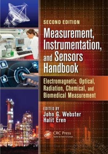 Measurement, Instrumentation, and Sensors Handbook - Electromagnetic, Optical, Radiation, Chemical, and Biomedical Measurement
