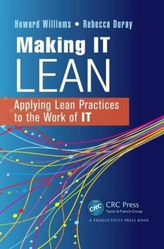 Making IT Lean - Applying Lean Practices to the Work of IT