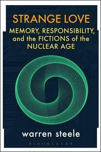 Strange Love: Memory, Responsibility, and the Fictions of the Nuclear Age