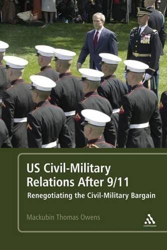 US Civil-Military Relations After 9/11 - Renegotiating the Civil-Military Bargain