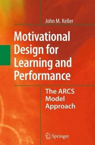 Motivational Design for Learning and Performance - The ARCS Model Approach