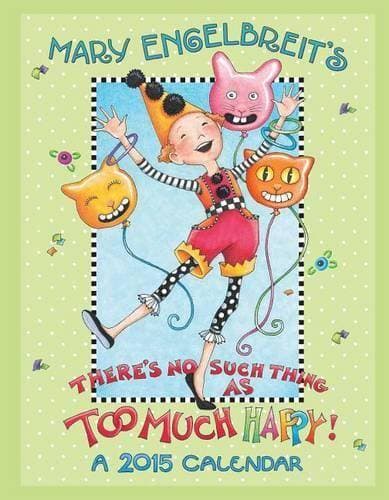 Mary Engelbreit 2015 Calendar : There's No Such Thing As Too Much Happy!