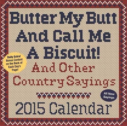 Butter My Butt and Call Me a Biscuit! : And Other Country Sayings 2015 Calendar