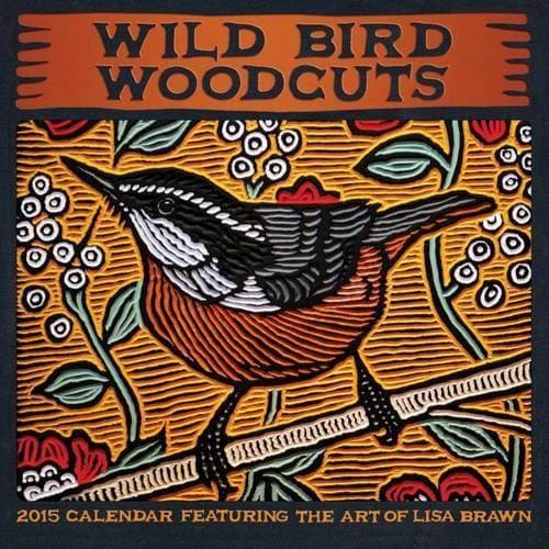 Wild Bird Woodcuts 2015 Calendar : Featuring the Art of Lisa Brawn