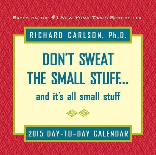 Don't Sweat the Small Stuff... and It's All Small Stuff 2015 Day-to-Day Calendar