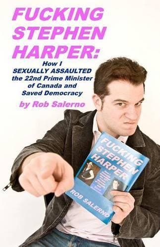 Fucking Stephen Harper - How I Sexually Assaulted the 22nd Prime Minister of Canada and Saved Democrcacy