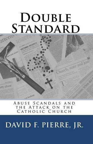 Double Standard - Abuse Scandals and the Attack on the Catholic Church