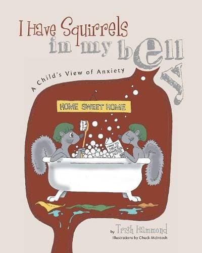 I Have Squirrels in my Belly - A Child's View of Anxiety