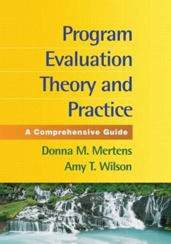 Program Evaluation Theory and Practice, First Edition - A Comprehensive Guide
