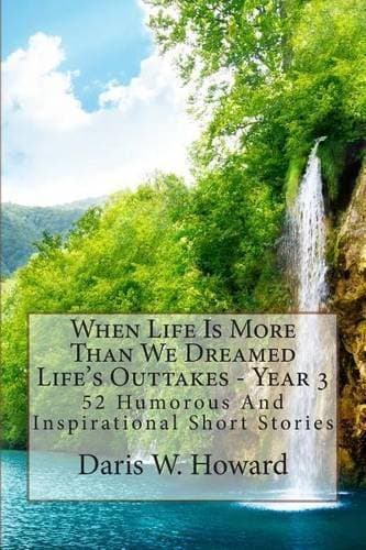 When Life Is More Than We Dreamed - Life's Outtakes Year 3