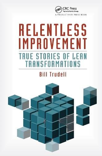 Relentless Improvement - True Stories of Lean Transformations
