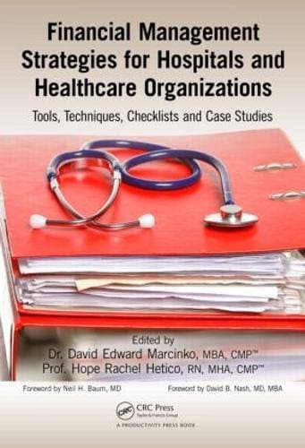 Financial Management Strategies for Hospitals and Healthcare Organizations - Tools, Techniques, Checklists and Case Studies
