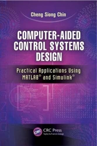 Computer-Aided Control Systems Design - Practical Applications Using MATLAB® and Simulink®