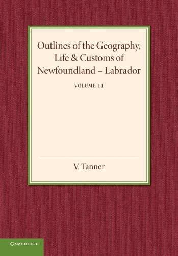 Outlines of the Geography, Life and Customs of Newfoundland–Labrador: Volume 2
