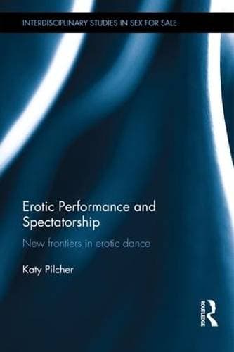 Erotic Performance and Spectatorship - New Frontiers in Erotic Dance
