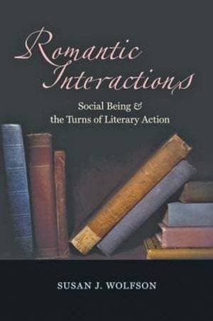 Romantic Interactions - Social Being and the Turns of Literary Action
