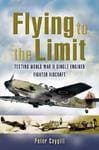 Flying to the Limit: Testing World War Ii Single-engined Fighter Aircraft