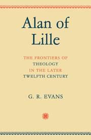 Alan of Lille - The Frontiers of Theology in the Later Twelfth Century