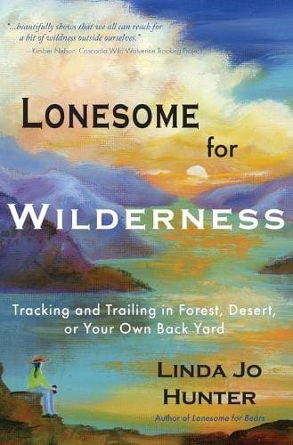 Lonesome for Wilderness - Tracking and Trailing in Forest, Desert, or Your Own Back Yard
