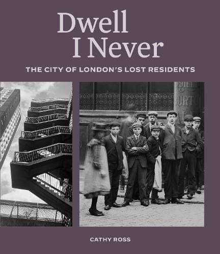 Dwell I Never: The City of London's Lost Residents