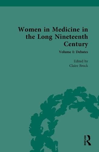 Women in Medicine in the Long Nineteenth Century - Volume I: Debates