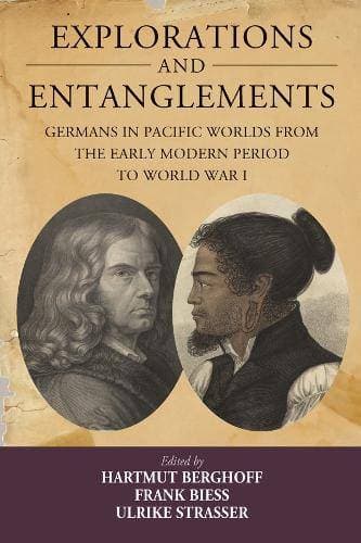 Explorations and Entanglements - Germans in Pacific Worlds from the Early Modern Period to World War I