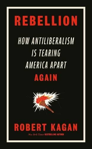 Rebellion - How Antiliberalism Is Tearing America Apart Again