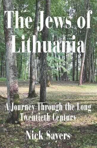 Jews of Lithuania - A Journey Through the long Twentieth Century