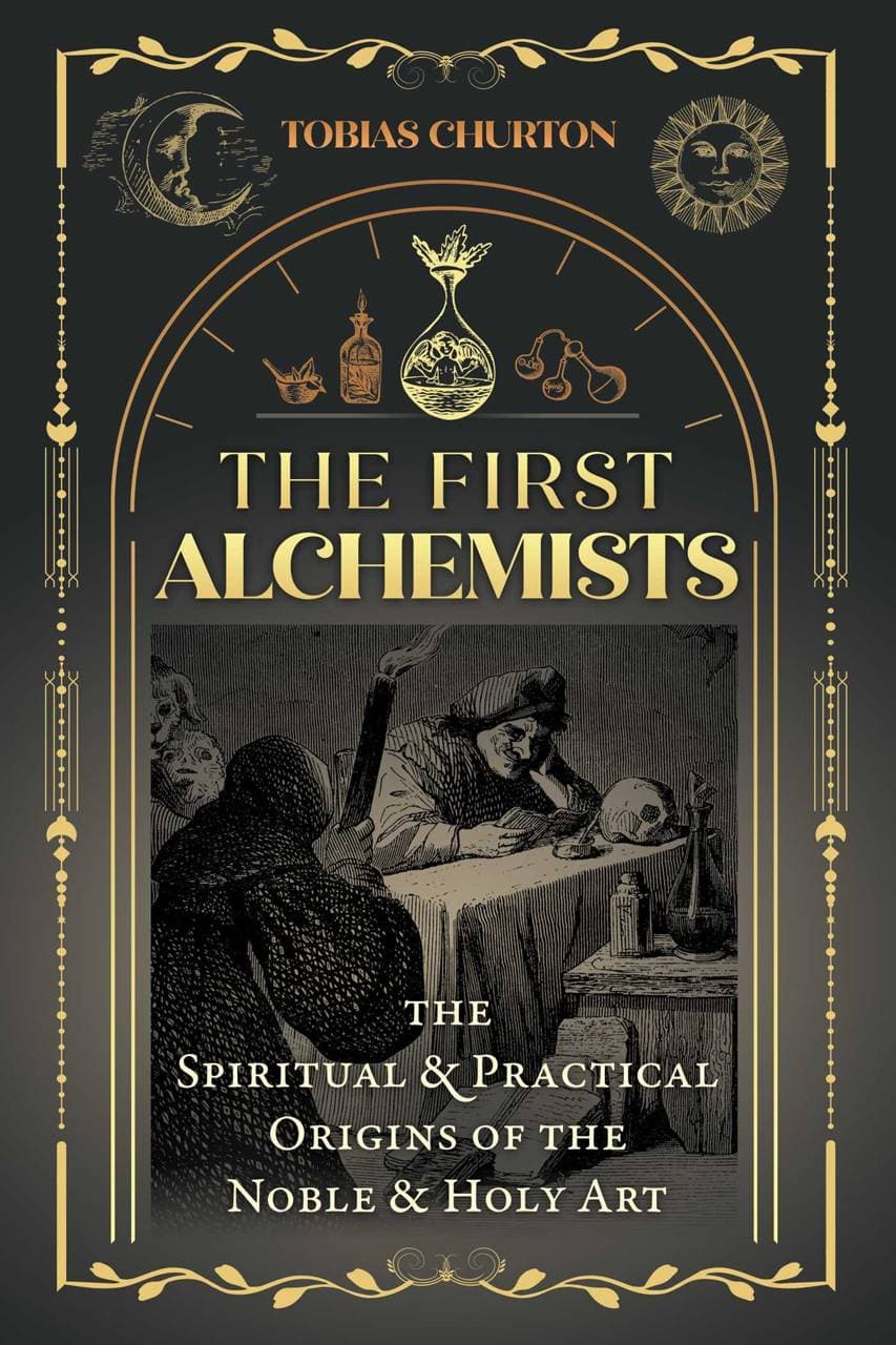 First Alchemists - The Spiritual and Practical Origins of the Noble and Holy Art