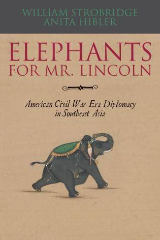 Elephants for Mr. Lincoln - American Civil War-Era Diplomacy in Southeast Asia
