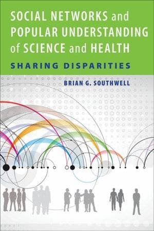 Social Networks and Popular Understanding of Science and Health - Sharing Disparities