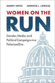 Women on the Run - Gender, Media, and Political Campaigns in a Polarized Era