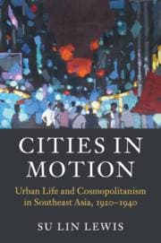 Cities in Motion - Urban Life and Cosmopolitanism in Southeast Asia, 1920–1940