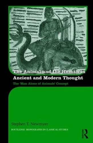 Animal and the Human in Ancient and Modern Thought - The ‘Man Alone of Animals’ Concept