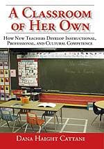 Classroom of Her Own - How New Teachers Develop Instructional, Professional, and Cultural Competence