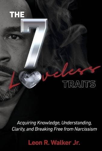 7 Loveless Traits - Acquiring Knowledge, Understanding, Clarity, and Breaking Free from Narciss