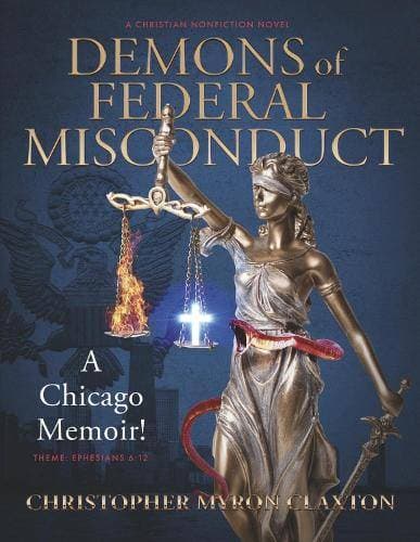 Demons of Federal Misconduct: A Chicago Memoir! (A Christian Nonfiction Novel) - Theme: Ephesians 6:12