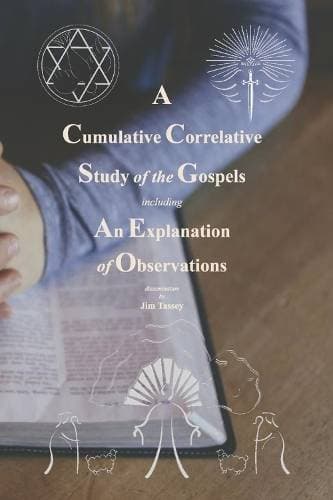 Cumulative Correlative Study of the Gospels - Including an Explanation of Observations