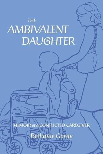 Ambivalent Daughter - Memoir of a Conflicted Caregiver