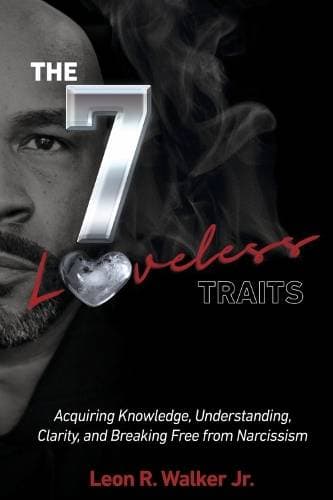 7 Loveless TRAITS - Acquiring Knowledge, Understanding, Clarity, and Breaking Free from Narciss