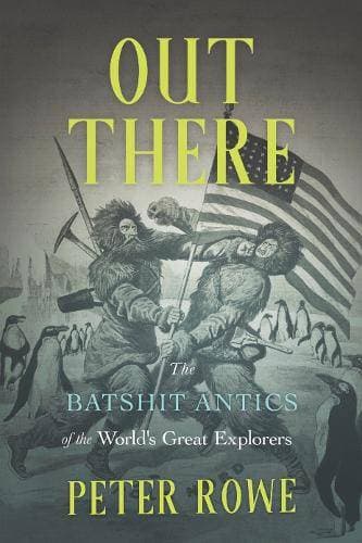 Out There - The Batshit Antics of the World's Great Explorers