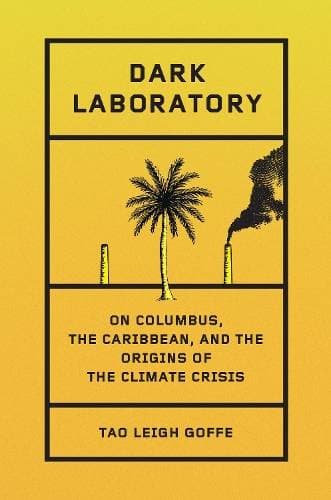 Dark Laboratory - On Columbus, the Caribbean, and the Origins of the Climate Crisis