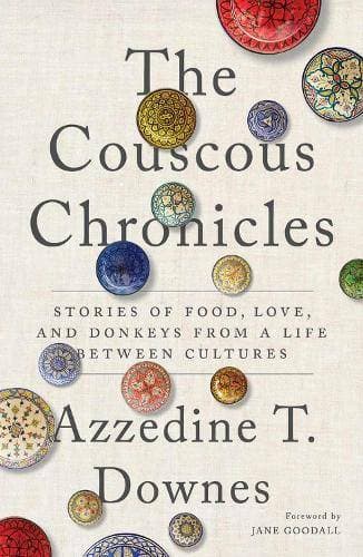 Couscous Chronicles - Stories of Food, Love, and Donkeys from a Life Between Cultures