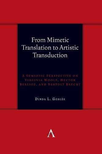 From Mimetic Translation to Artistic Transduction - A Semiotic Perspective on Virginia Woolf, Hector Berlioz, and Bertolt Brecht.