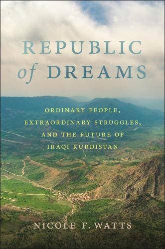 Republic of Dreams - Ordinary People, Extraordinary Struggles, and the Future of Iraqi Kurdistan