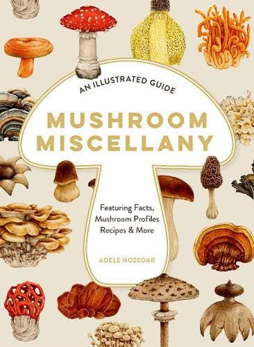 Mushroom Miscellany - A Love Letter to Mushrooms