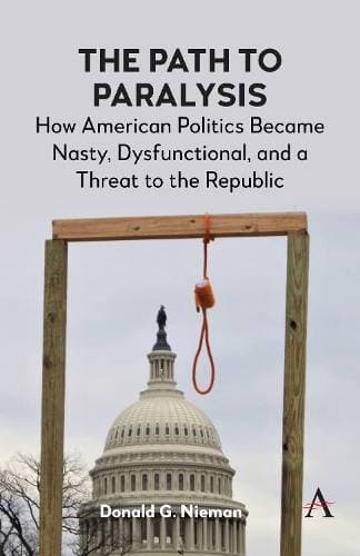 Path to Paralysis - How American Politics Became Nasty, Dysfunctional, and a Threat to the Republic