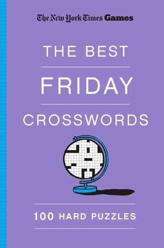 New York Times Games the Best Friday Crosswords: 100 Hard Puzzles