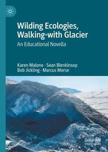 Wilding Ecologies, Walking-with Glacier - An Educational Novella