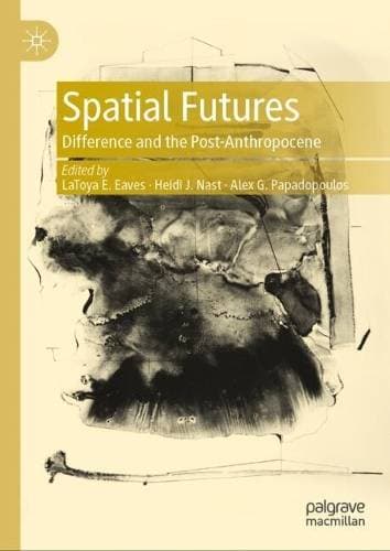 Spatial Futures - Difference and the Post-Anthropocene